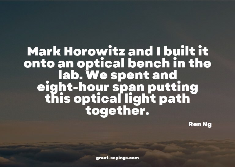 Mark Horowitz and I built it onto an optical bench in t