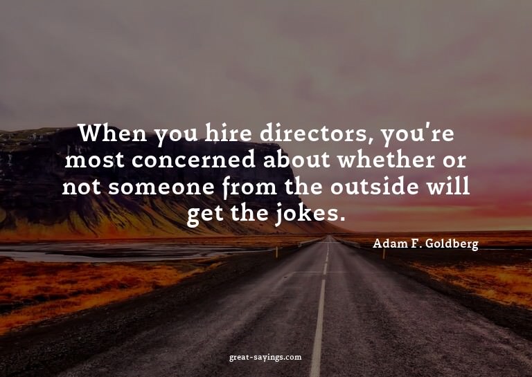 When you hire directors, you're most concerned about wh