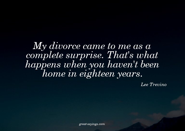 My divorce came to me as a complete surprise. That's wh