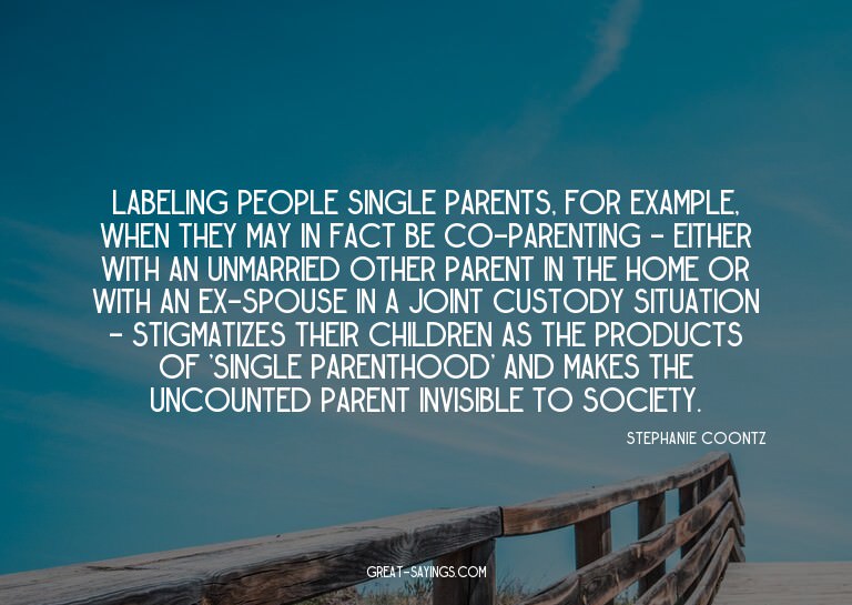 Labeling people single parents, for example, when they
