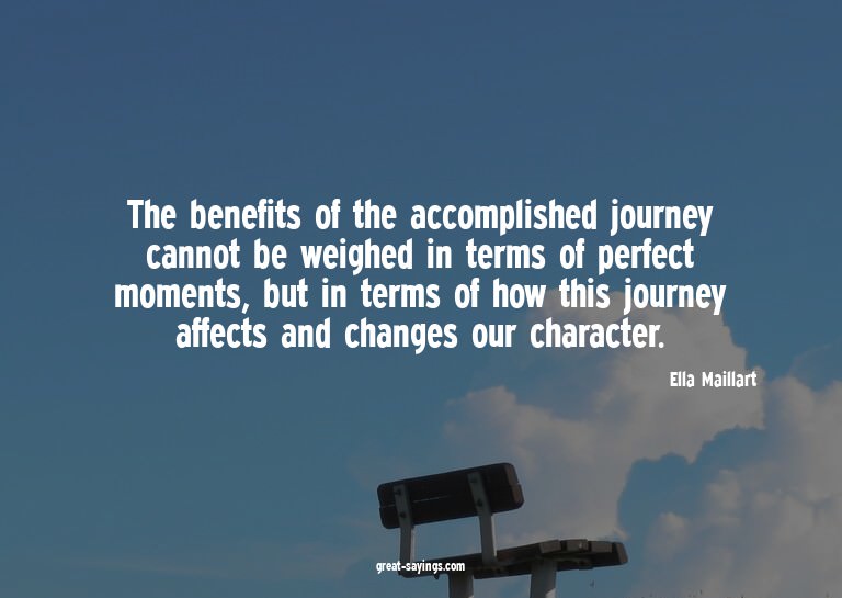 The benefits of the accomplished journey cannot be weig