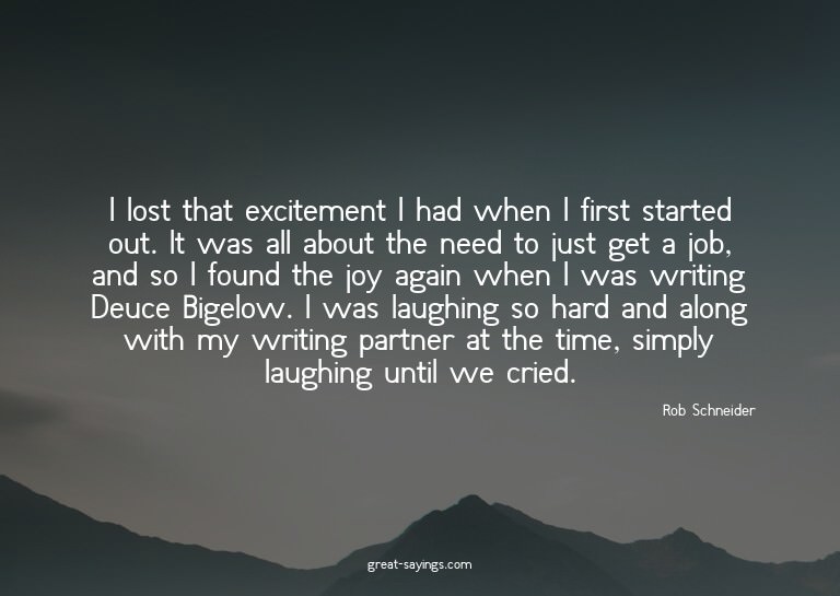I lost that excitement I had when I first started out.