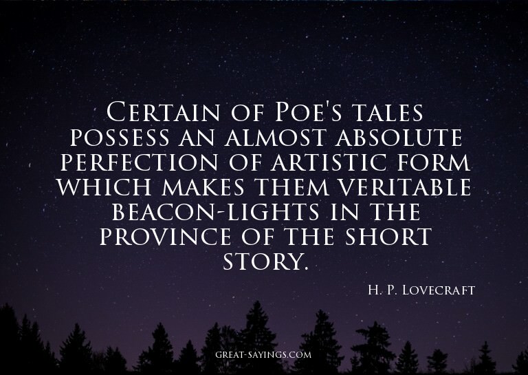 Certain of Poe's tales possess an almost absolute perfe