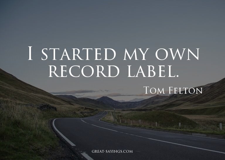I started my own record label.

