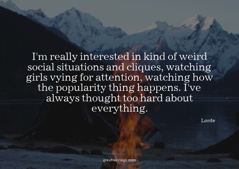 I'm really interested in kind of weird social situation