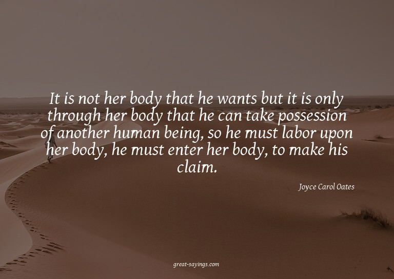 It is not her body that he wants but it is only through