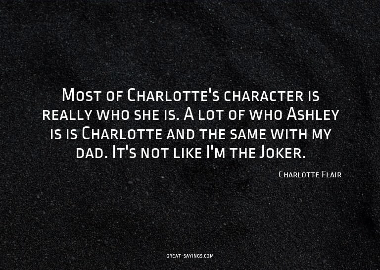 Most of Charlotte's character is really who she is. A l