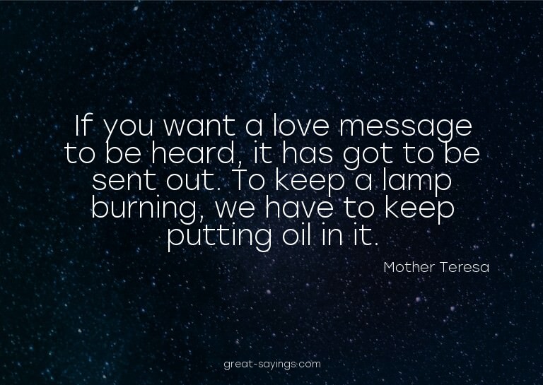 If you want a love message to be heard, it has got to b
