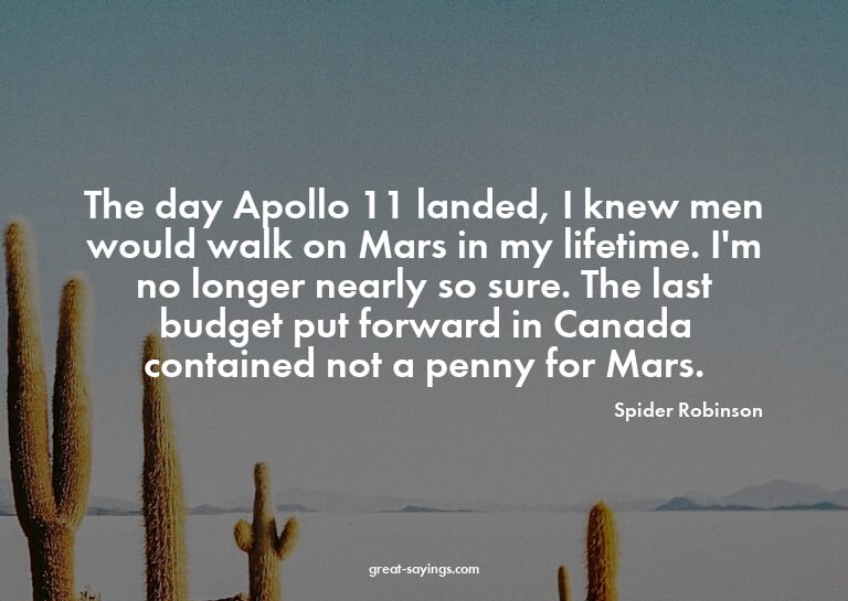 The day Apollo 11 landed, I knew men would walk on Mars