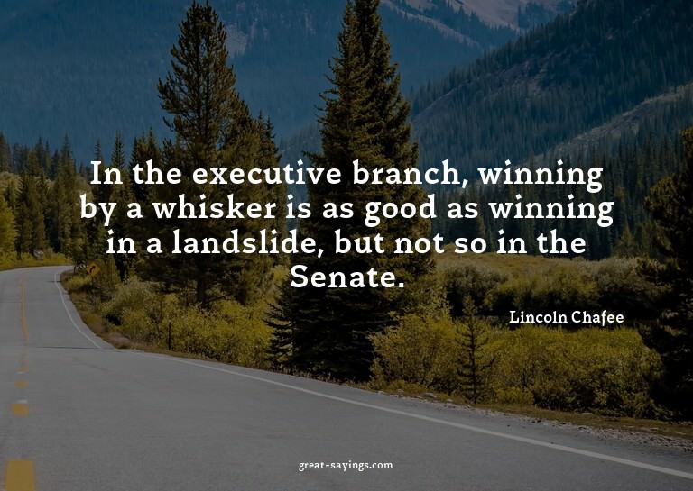 In the executive branch, winning by a whisker is as goo