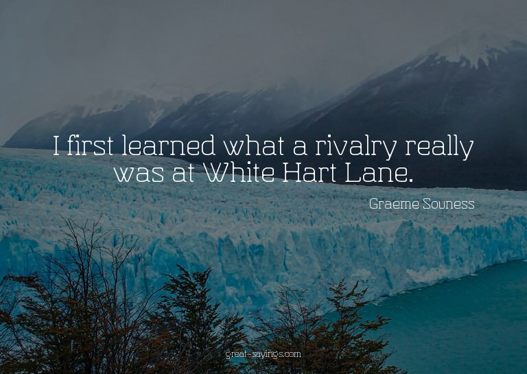 I first learned what a rivalry really was at White Hart