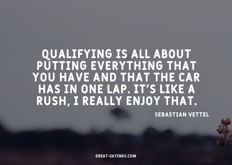 Qualifying is all about putting everything that you hav