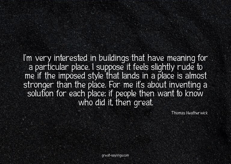 I'm very interested in buildings that have meaning for
