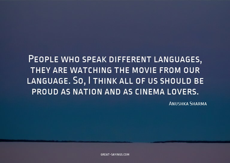People who speak different languages, they are watching