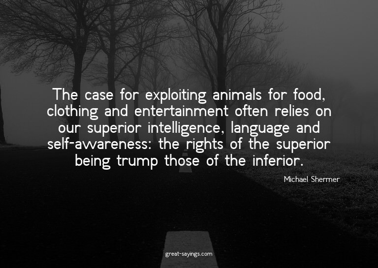 The case for exploiting animals for food, clothing and