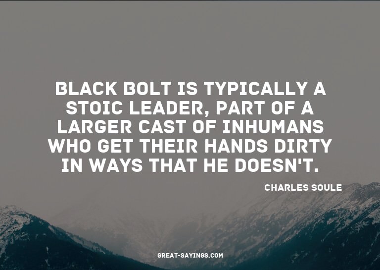 Black Bolt is typically a stoic leader, part of a large