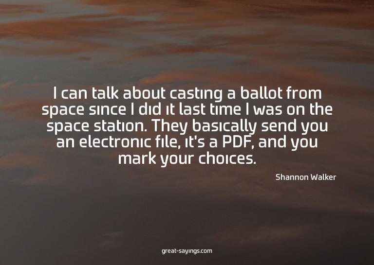 I can talk about casting a ballot from space since I di