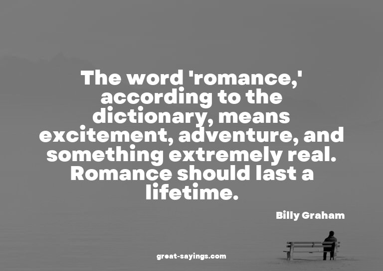 The word 'romance,' according to the dictionary, means