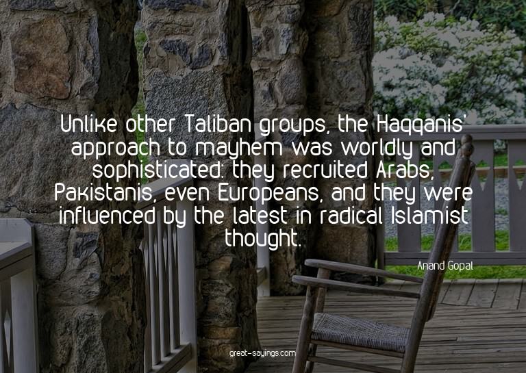 Unlike other Taliban groups, the Haqqanis' approach to