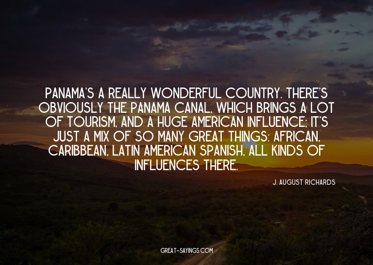 Panama's a really wonderful country. There's obviously