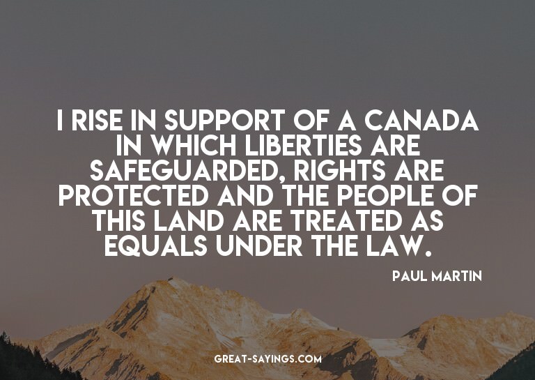 I rise in support of a Canada in which liberties are sa