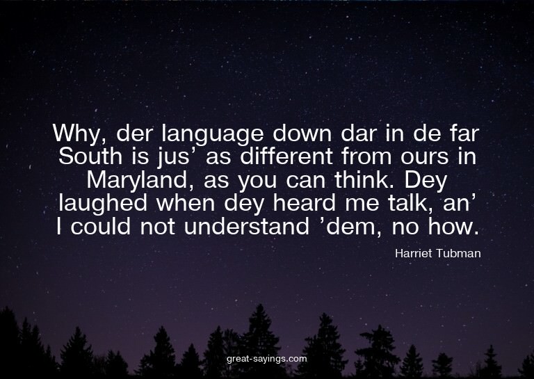 Why, der language down dar in de far South is jus' as d