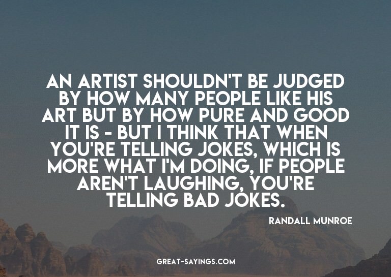 An artist shouldn't be judged by how many people like h