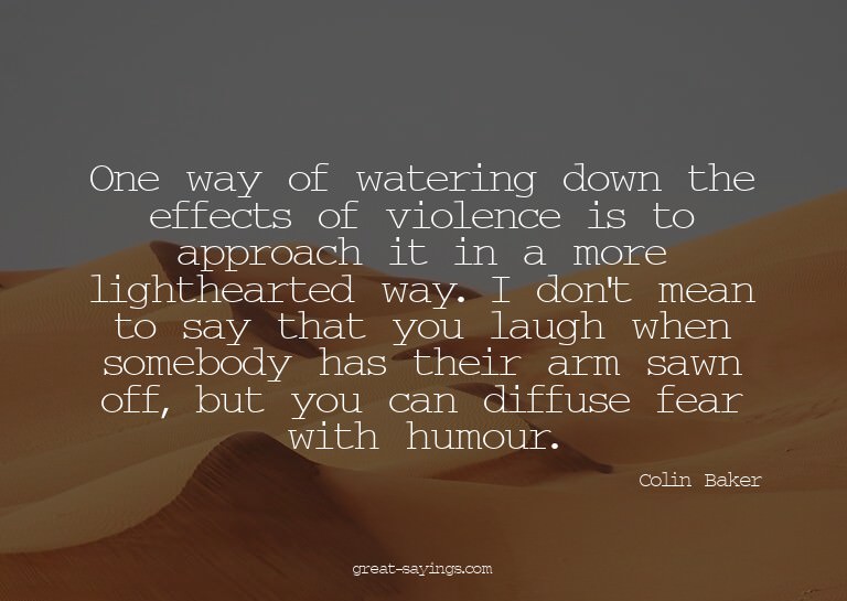 One way of watering down the effects of violence is to