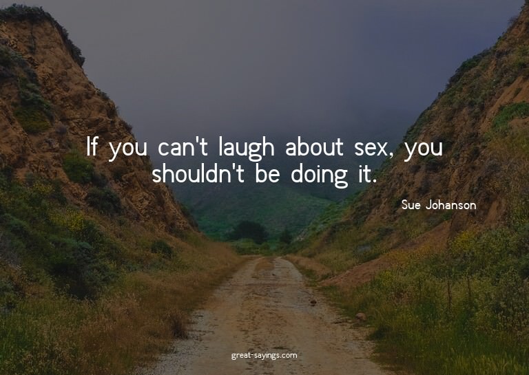 If you can't laugh about sex, you shouldn't be doing it