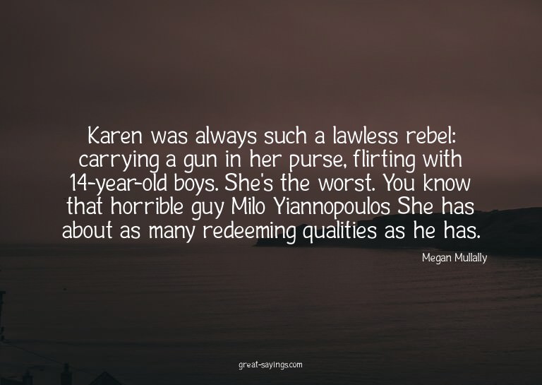 Karen was always such a lawless rebel: carrying a gun i