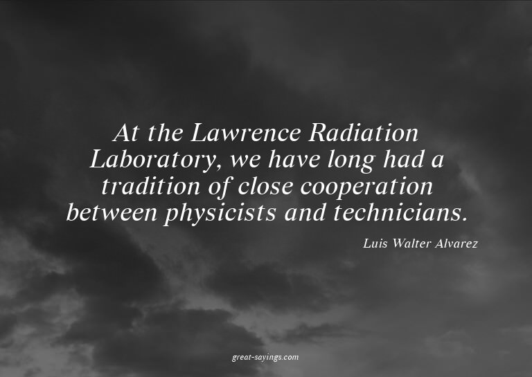 At the Lawrence Radiation Laboratory, we have long had