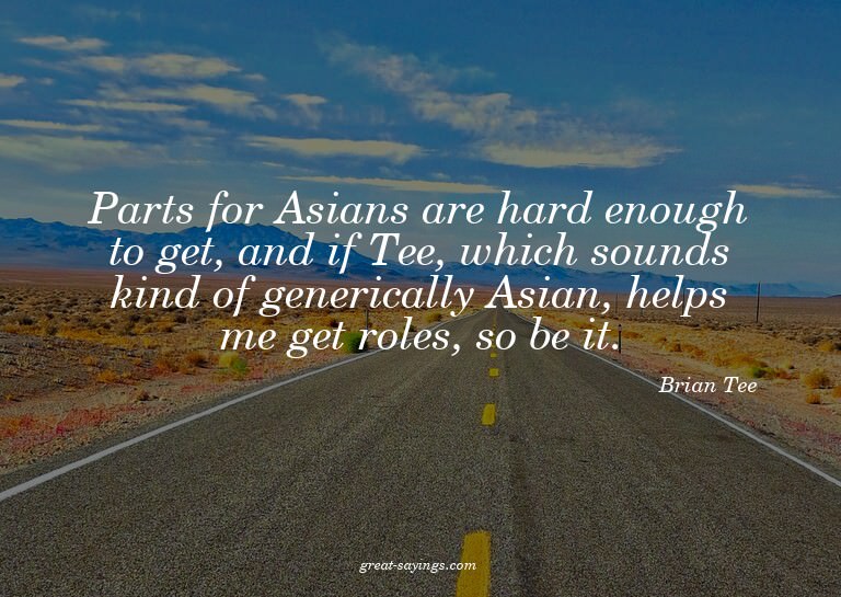 Parts for Asians are hard enough to get, and if Tee, wh