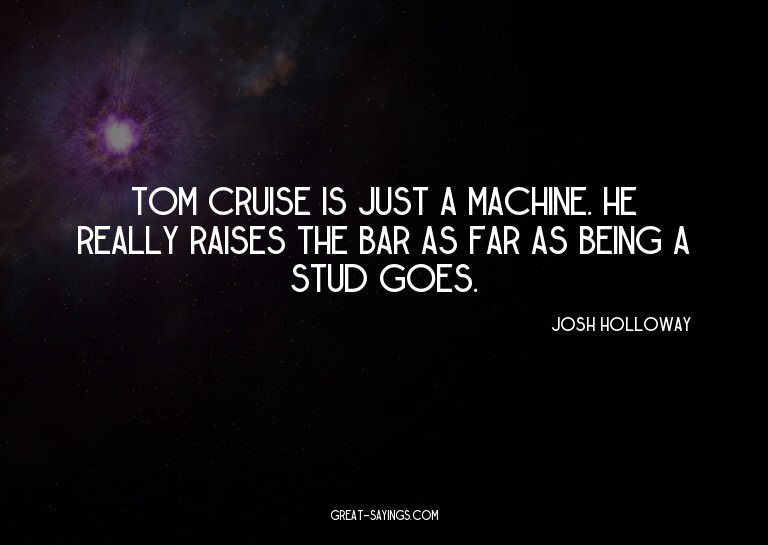 Tom Cruise is just a machine. He really raises the bar
