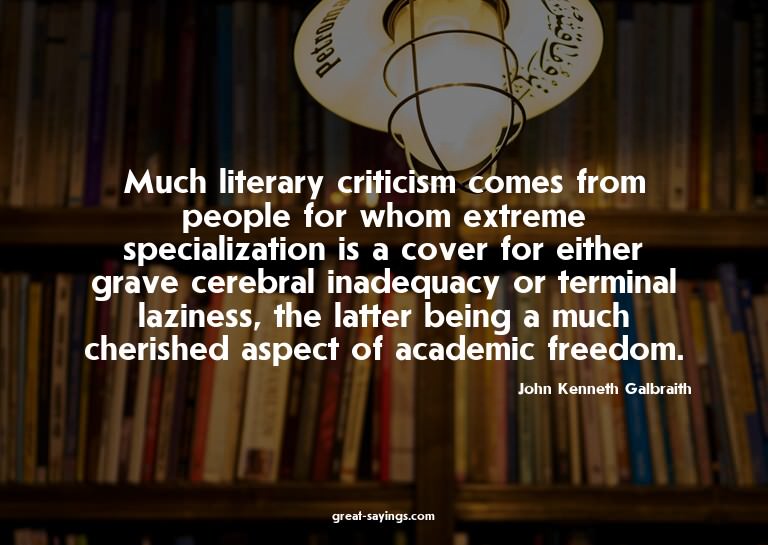 Much literary criticism comes from people for whom extr