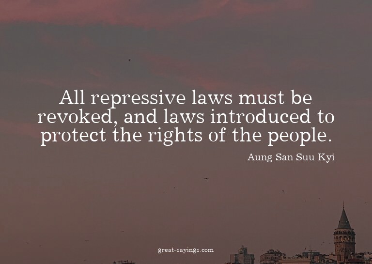 All repressive laws must be revoked, and laws introduce