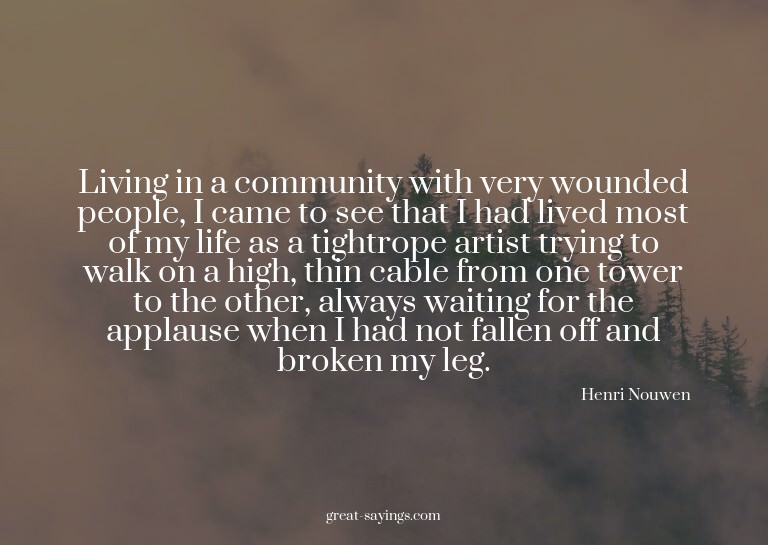 Living in a community with very wounded people, I came