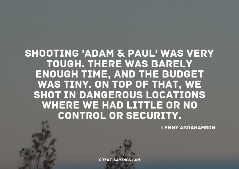 Shooting 'Adam & Paul' was very tough. There was barely