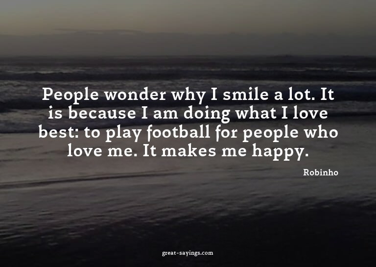 People wonder why I smile a lot. It is because I am doi