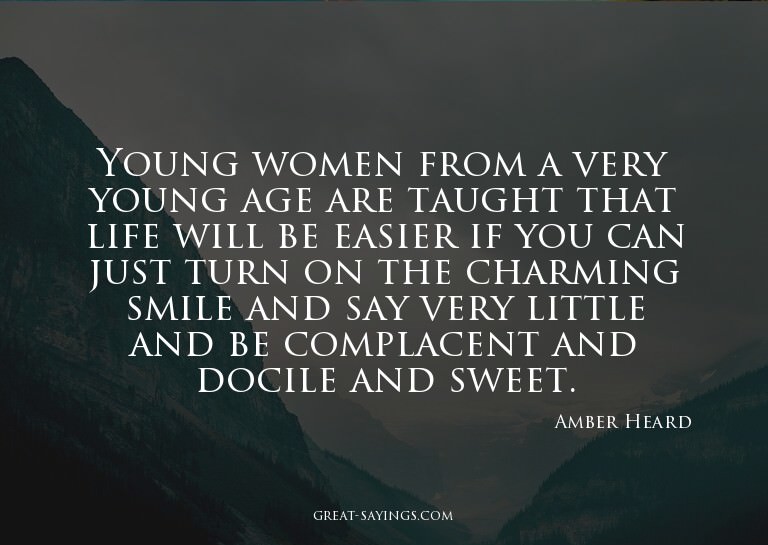 Young women from a very young age are taught that life