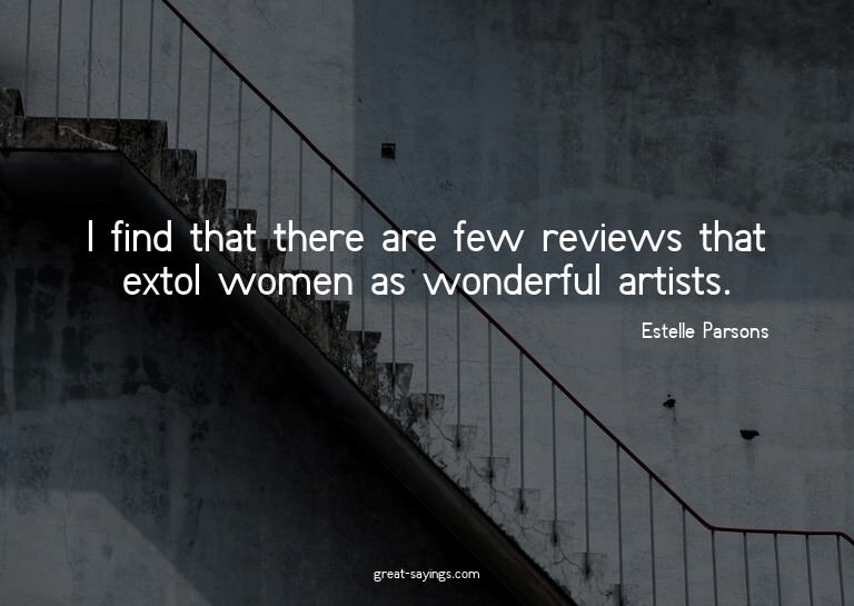 I find that there are few reviews that extol women as w