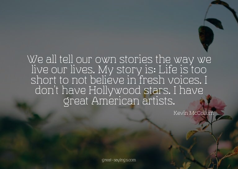We all tell our own stories the way we live our lives.