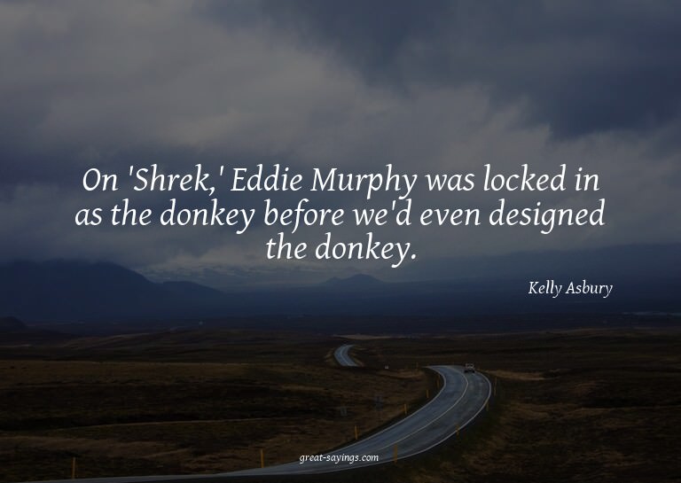 On 'Shrek,' Eddie Murphy was locked in as the donkey be