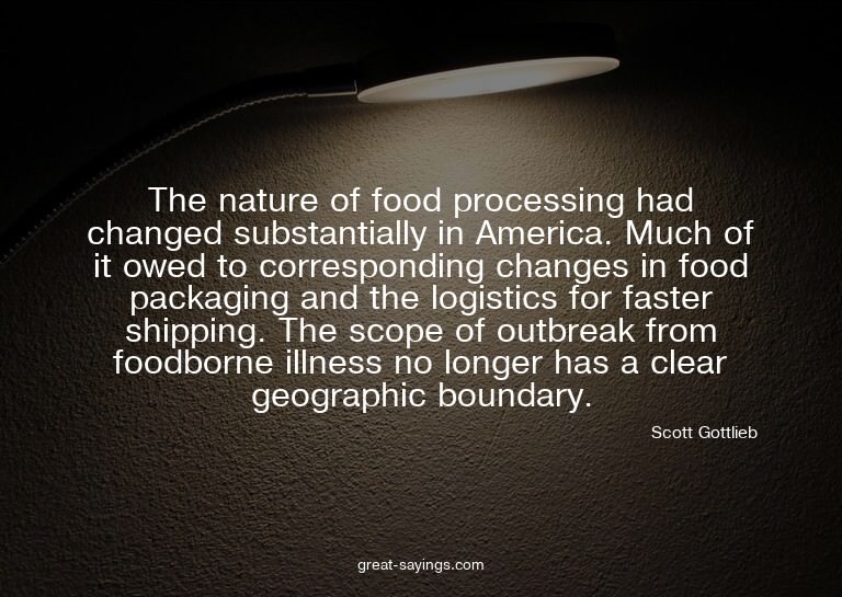 The nature of food processing had changed substantially