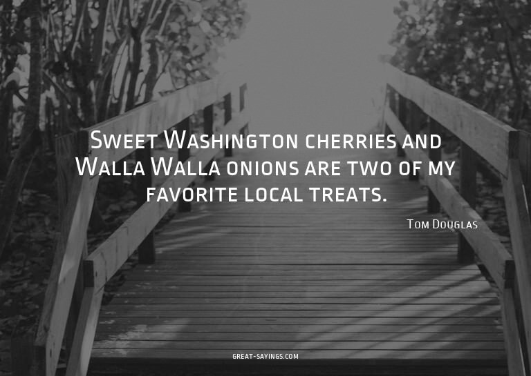 Sweet Washington cherries and Walla Walla onions are tw
