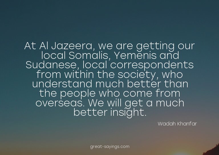 At Al Jazeera, we are getting our local Somalis, Yemeni