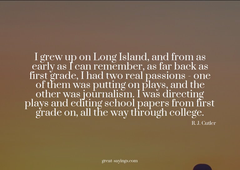 I grew up on Long Island, and from as early as I can re