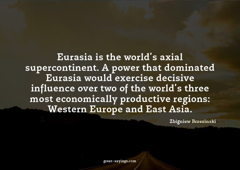 Eurasia is the world's axial supercontinent. A power th