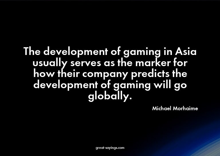 The development of gaming in Asia usually serves as the