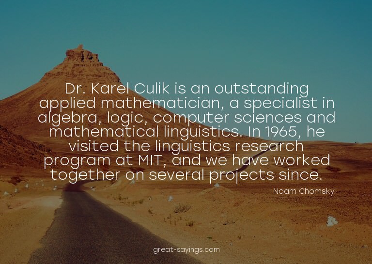 Dr. Karel Culik is an outstanding applied mathematician