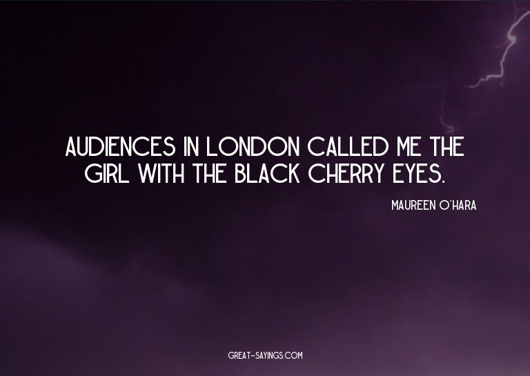 Audiences in London called me the girl with the black c